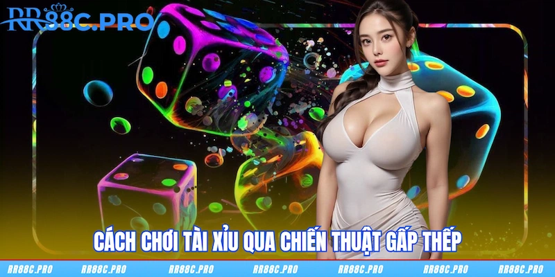 Cách chơi tài xỉu qua chiến thuật gấp thếp