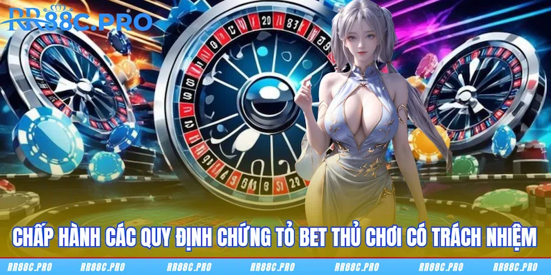 Chấp hành các quy định chứng tỏ bet thủ chơi có trách nhiệm