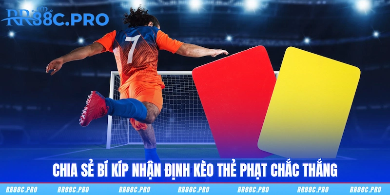 Chia sẻ bí kíp nhận định kèo thẻ phạt chắc thắng