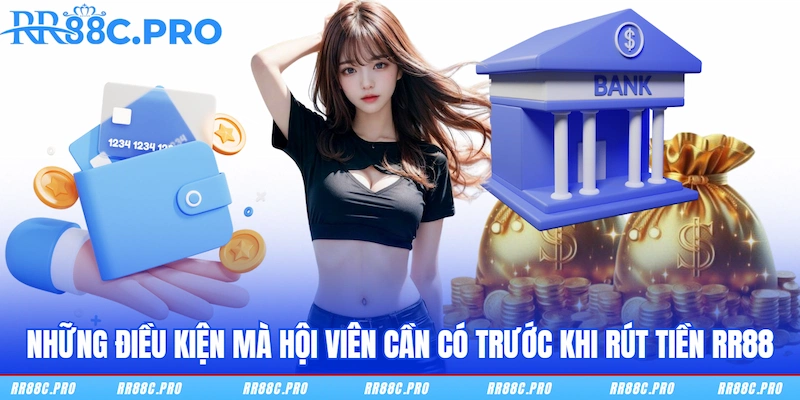 Những điều kiện mà hội viên cần có trước khi rút tiền RR88 Những điều kiện mà hội viên cần có trước khi rút tiền RR88