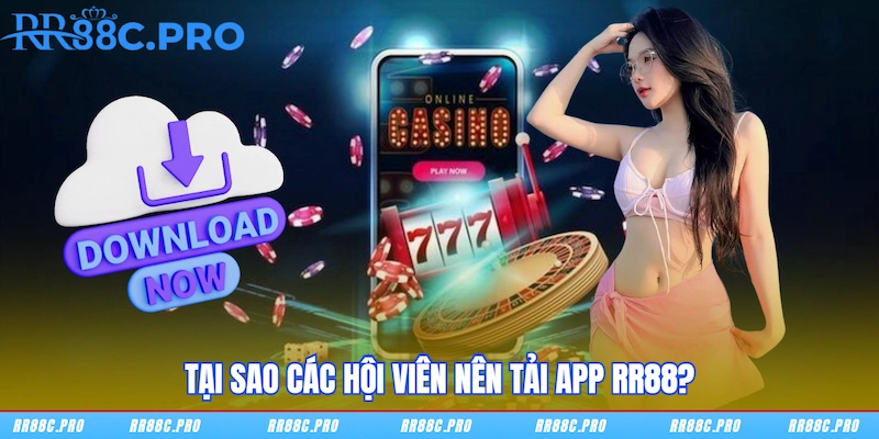 Tại sao các hội viên nên tải app RR88? Tại sao các hội viên nên tải app RR88?