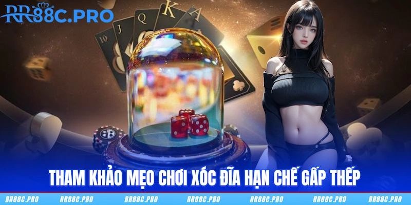 Tham khảo mẹo chơi xóc đĩa hạn chế gấp thếp